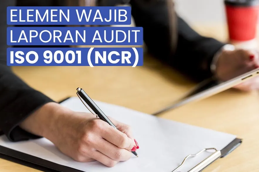 kualitasprimasertifikasi.com-Elemen Wajib di dalam Laporan Audit ISO 9001 (NCR)