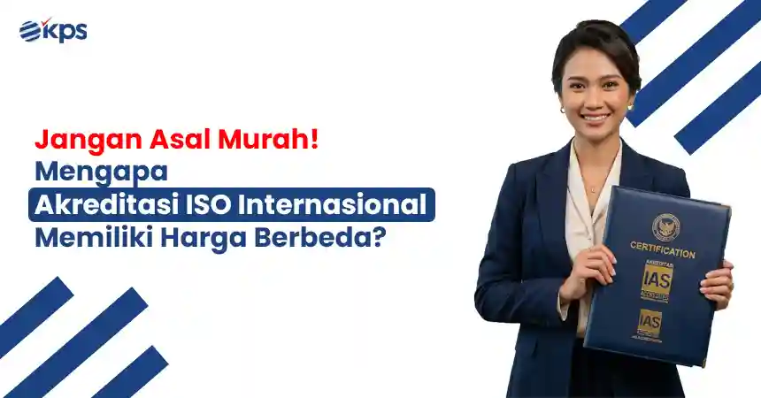 jangan asal murah mengapa akreditasi iso internasional memiliki harga yang beda